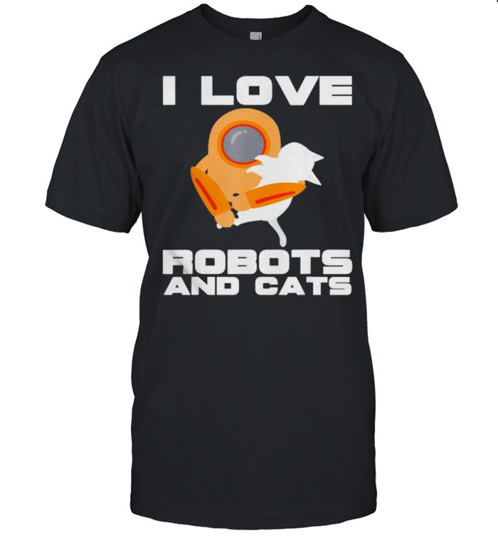 I Love Robots And Cats Pet Owner Robotics Engineer Shirt