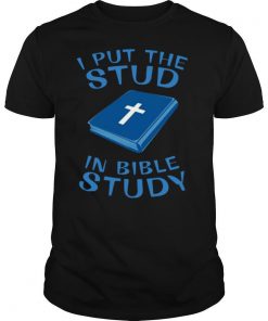 I put the stud in bible study shirt