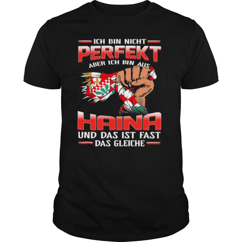 Ich Bin Nicht Perfekt Haina Und Das Ist Fast Das Gleiche shirt