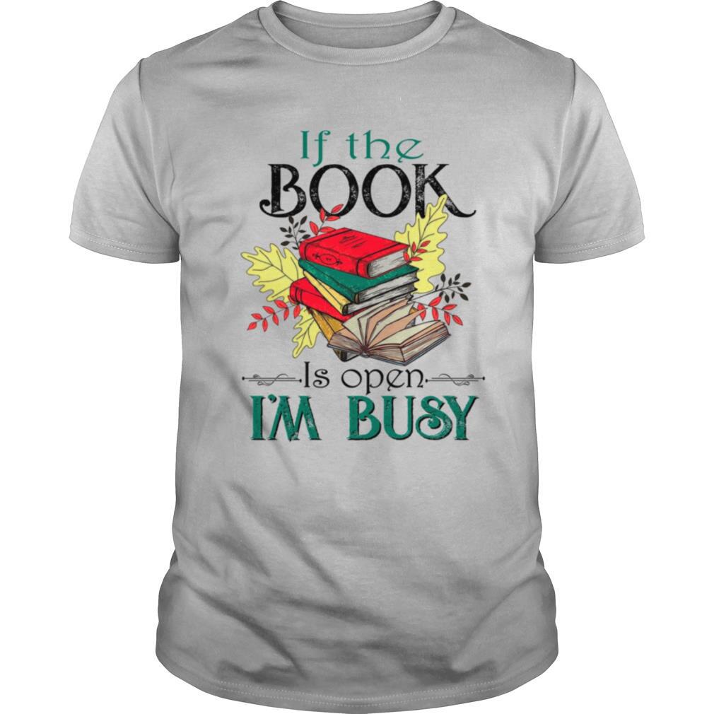 If The Book Is Open Im Busy shirt