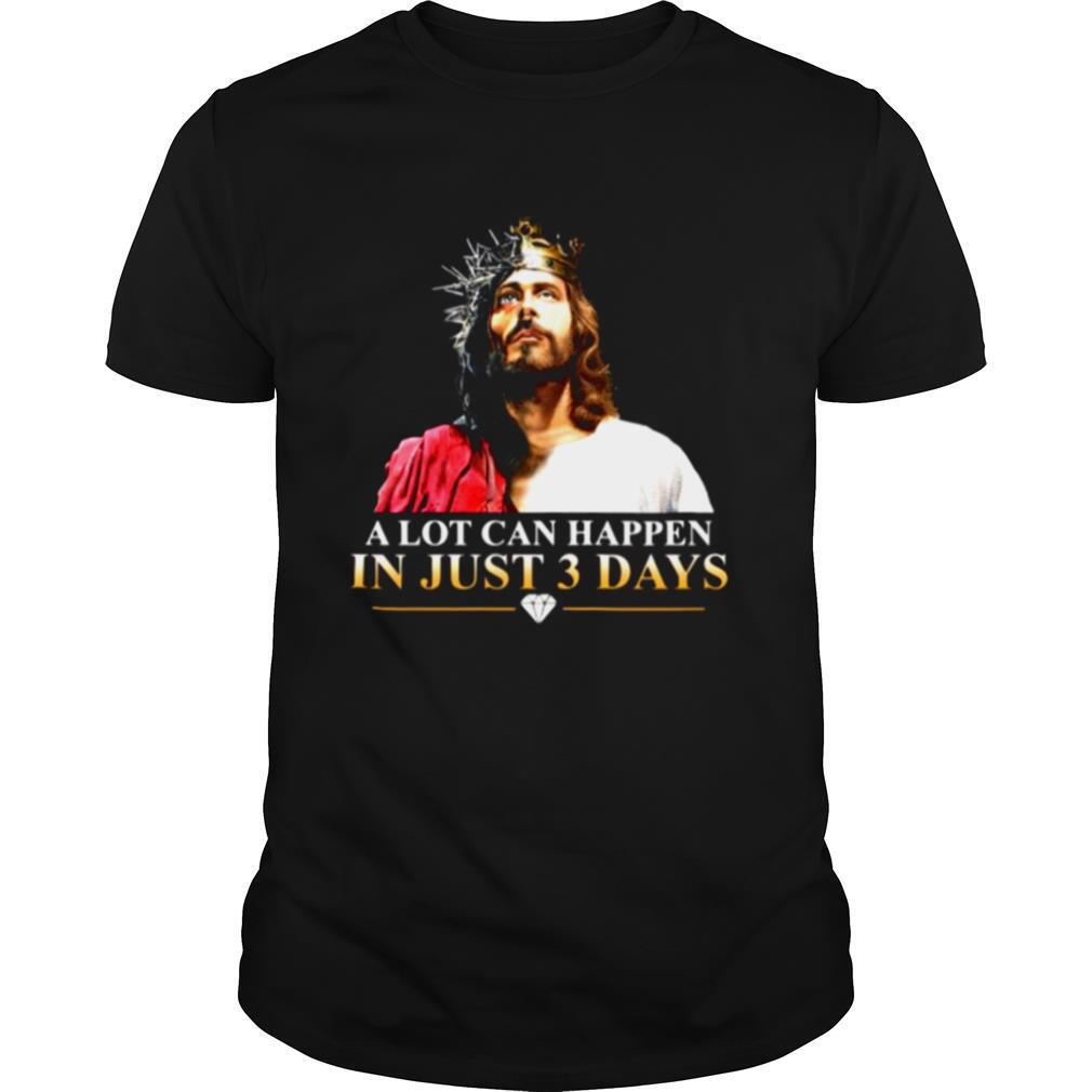Jesus A Lot Can Happen In Just 3 Days Happy Easter 2021 shirt