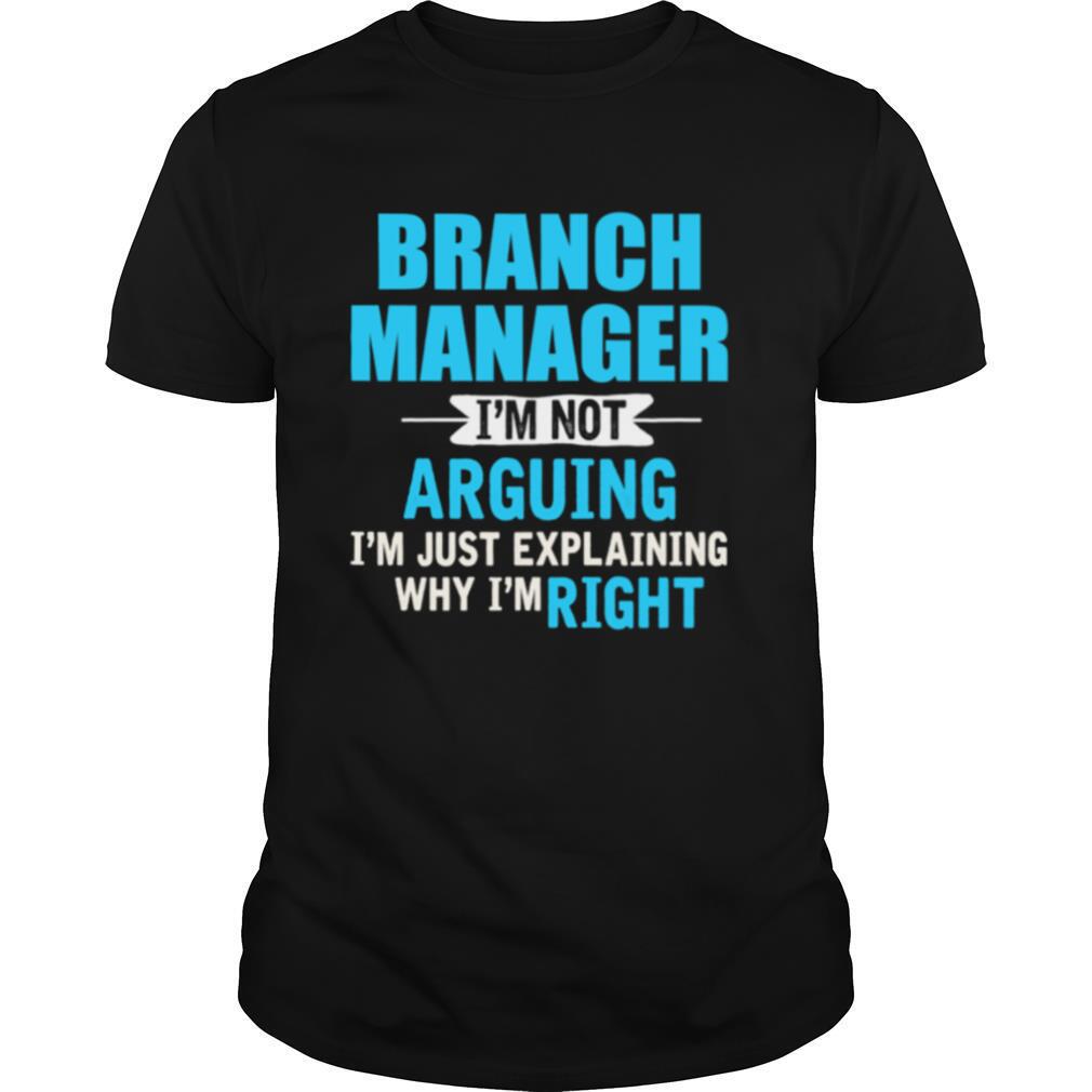 Just explaining why Im right Branch Manager shirt
