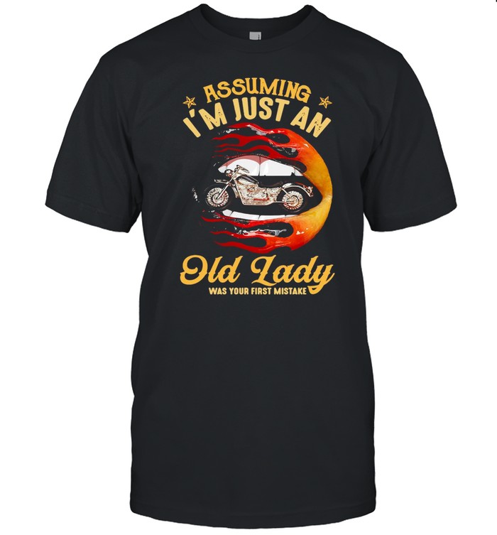 Lips Motorcycles Assuming I’m Just An Old Lady Was Your First Mistake T-shirt