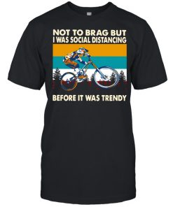 Mountain Biking Not To Brag But I Was Social Distancing Before It Was Trendy Vintage T- Classic Men's T-shirt