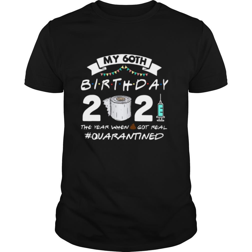 My 60th birthday 2021 toilet paper the year when shit got real #Quarantined shirt