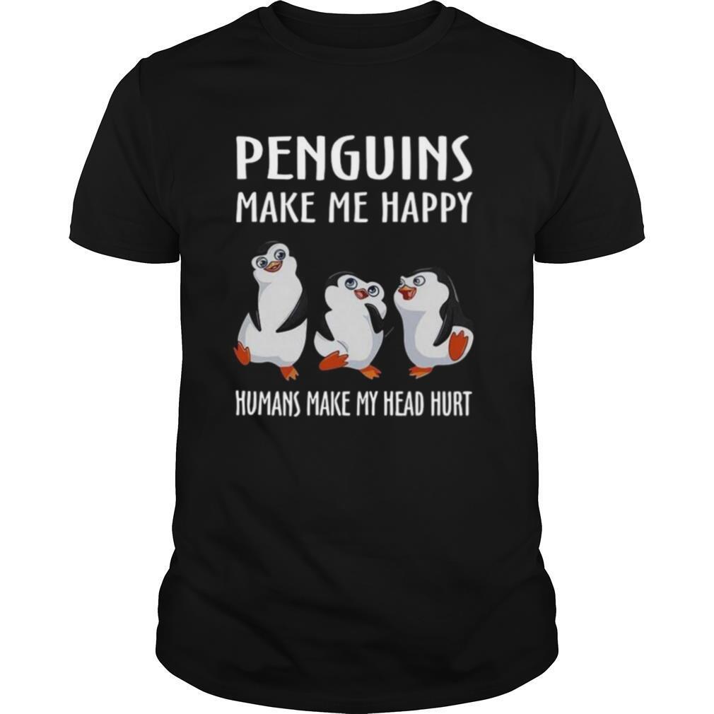 Penguins Make Me Happy Humans Make My Head Hurt shirt