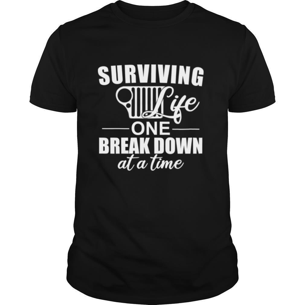 Surviving Life One Break Down At A Time shirt