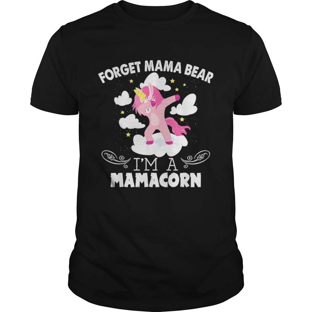 Unicorn Dabbing Forget Mama Bear Im A Mamacorn shirt