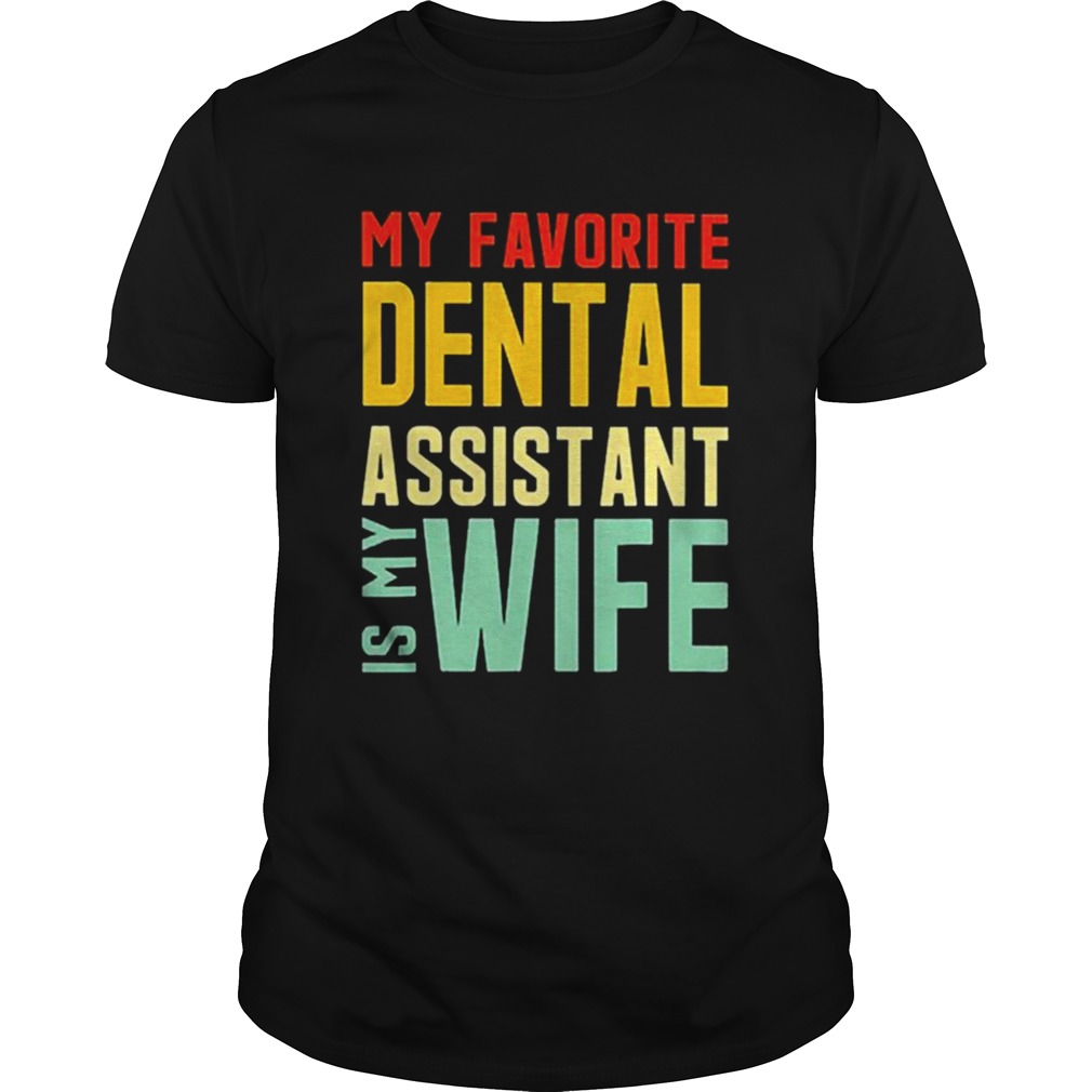 Vintage my favorite dental assistant is my wife shirt