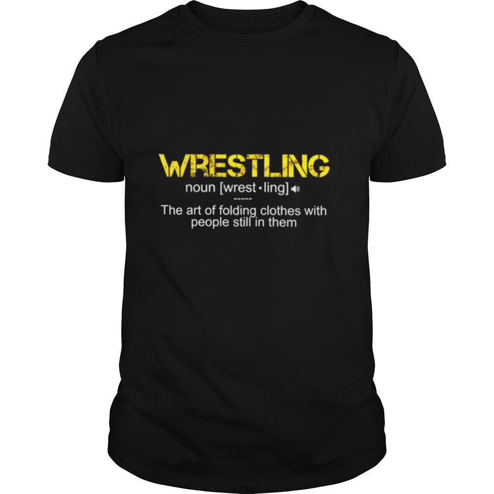 Wrestling The Art Folding Clothes With People Still In Them shirt