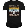 1617440463Ok Fine I'll Lift But I'm Going To Complain The Whole Time Weightlifting Vintage Shirt Unisex