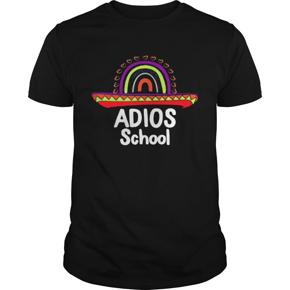 Adios School Happy Last Day Of School 2021 Teacher Mexican shirt