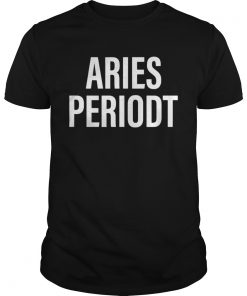 Aries Periodt Zodiac Shirt Unisex