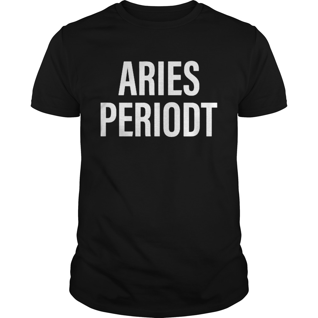 Aries Periodt Zodiac Shirt