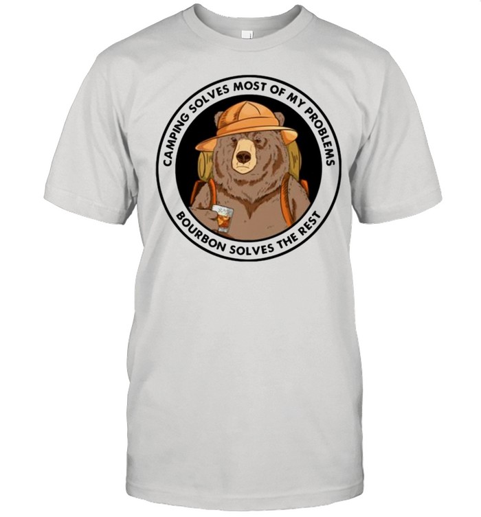 Bear camping solves most of my problems bourbon solves the rest shirt
