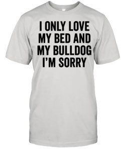 I Only Love My Bed English Bulldog Dog  Classic Men's T-shirt