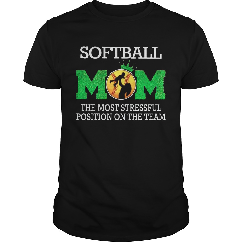 Softball mom the most stressful position on the team shirt