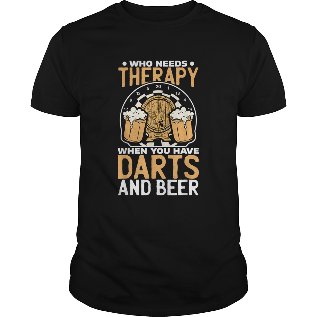 Who Needs Therapy When You Have Darts And Beer Dart Player shirt