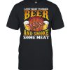 I Just Want To Drink Beer And Smoke Some Meat  Classic Men's T-shirt