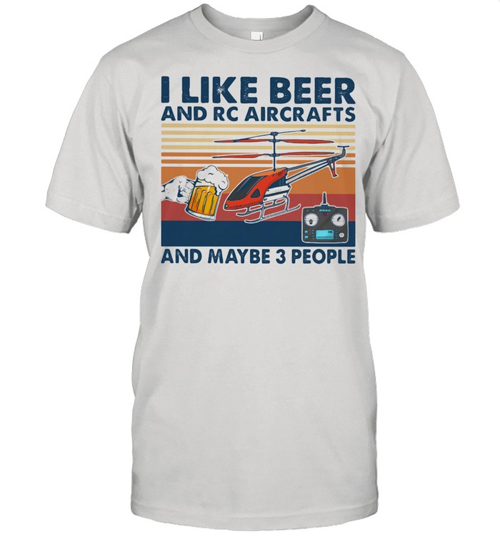 I Like Beer And RC Aircrafts And Maybe 3 People Vintage Shirt