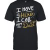 I have a hero I call him Dad Father’s Day  Classic Men's T-shirt