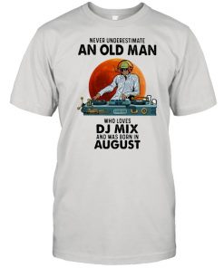 Never Underestimate An Old Man Who Loves DJ Mix And Was Born In August Blood Moon Shirt Classic Men's T-shirt