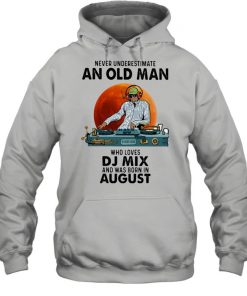 Never Underestimate An Old Man Who Loves DJ Mix And Was Born In August Blood Moon Shirt Unisex Hoodie