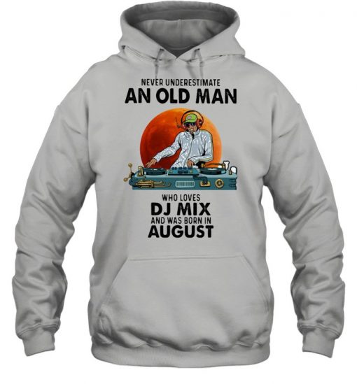 Never Underestimate An Old Man Who Loves DJ Mix And Was Born In August Blood Moon Shirt Unisex Hoodie