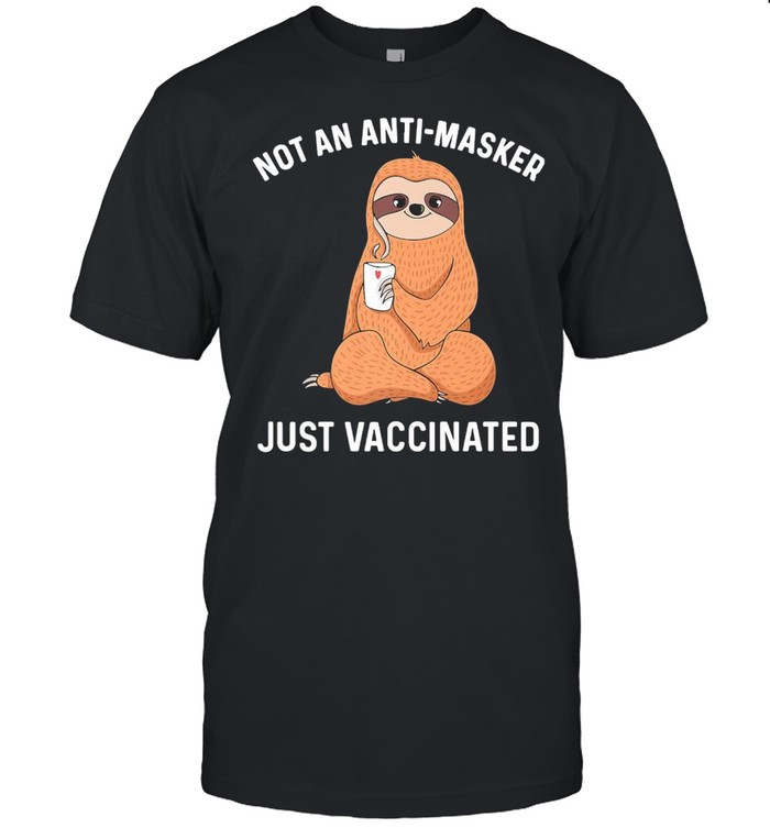 Sloth Not An Anti-masker Just Vaccinated Shirt