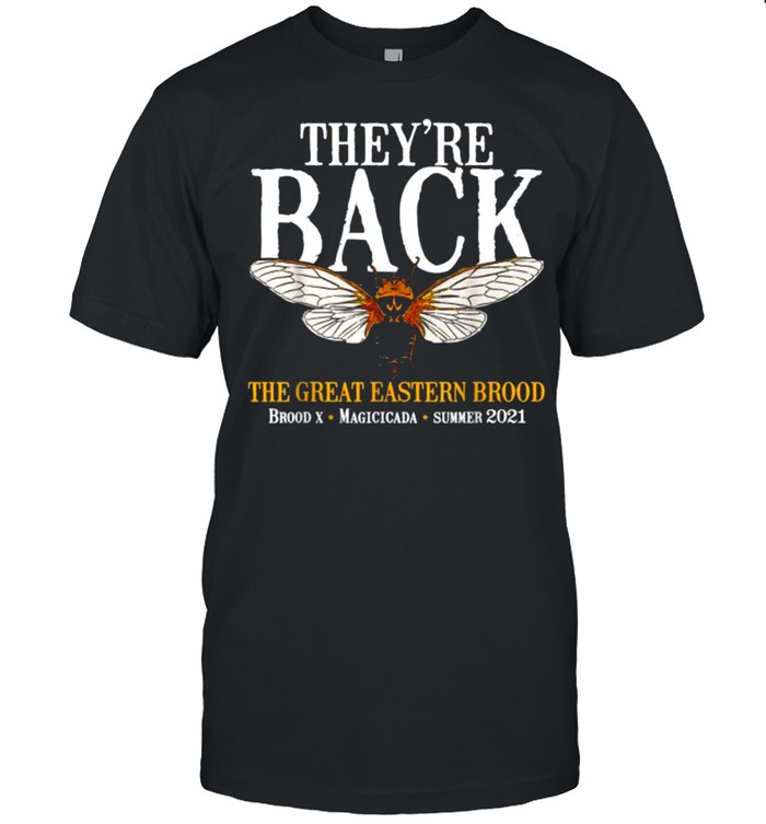 They’re Back The Great Eastern Brood Cicadas 2021 Brood X Periodical T-Shirt
