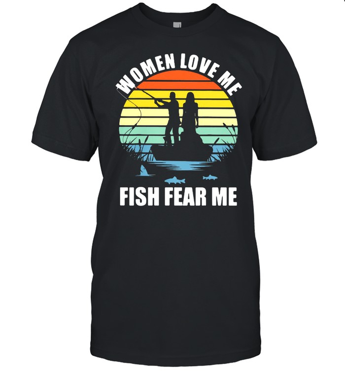 Women Love Me Fish Fear Me Vintage Shirt